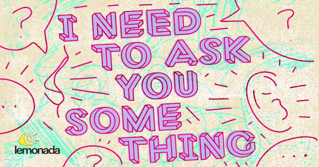 A colorful background with the words "I need to ask you something" layered on top