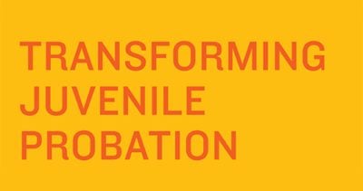 Transforming Juvenile Probation is essential to helping kids who get into trouble with the law.